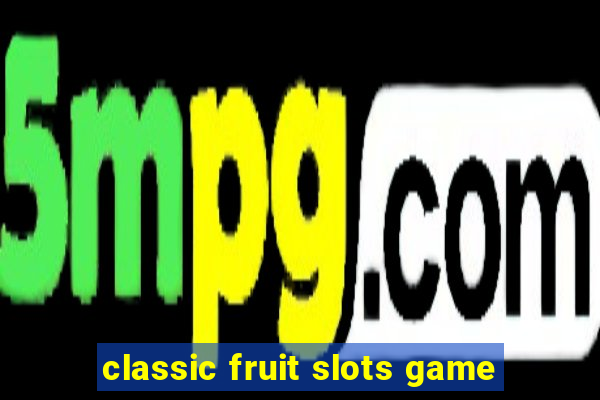 classic fruit slots game